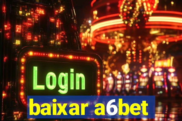 baixar a6bet